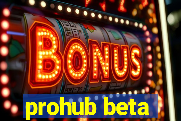 prohub beta